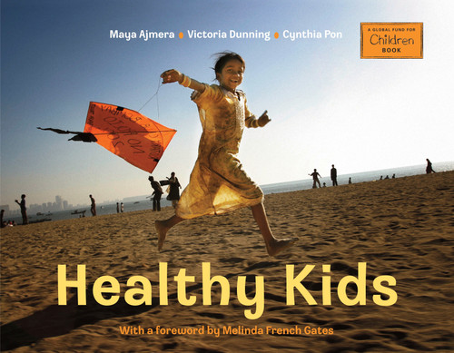 Healthy Kids - 9781580894371 by Maya Ajmera, Victoria Dunning, Cynthia Pon, Melinda French Gates, 9781580894371