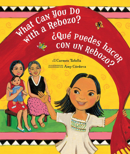 What Can You Do with a Rebozo? / ¿Qué puedes hacer con un rebozo? (Bilingual Edition) by Carmen Tafolla, Amy Cordova, 9781582462714