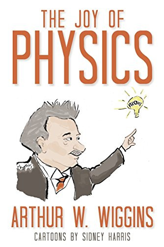 Joy of Physics by Arthur W. Wiggins, Sidney Harris, 9781616144531