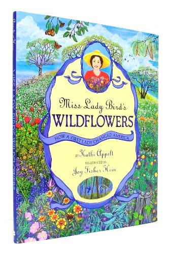 Miss Lady Bird's Wildflowers (How a First Lady Changed America) by Kathi Appelt, Joy Fisher Hein, 9780060011079