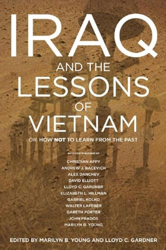 Iraq and the Lessons of Vietnam (Or, How Not to Learn from the Past) - 9781595581495 by Lloyd C. Gardner, Marilyn B. Young, 9781595581495