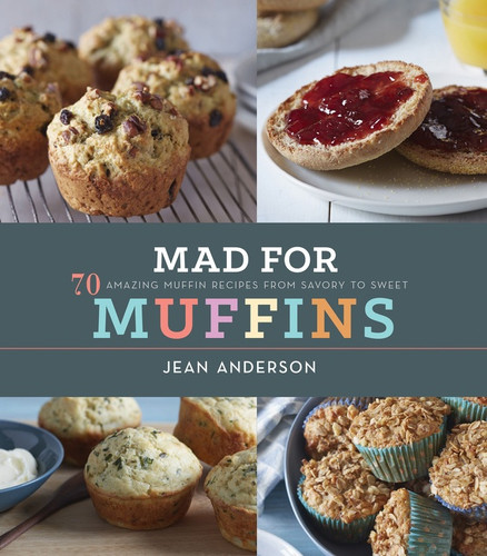 Mad For Muffins (70 Amazing Muffin Recipes from Savory to Sweet) by Jean Anderson, 9780544225688 Mad For Muffins (70 Amazing Muffin Recipes from Savory to Sweet) by Jean Anderson, 9780544225688