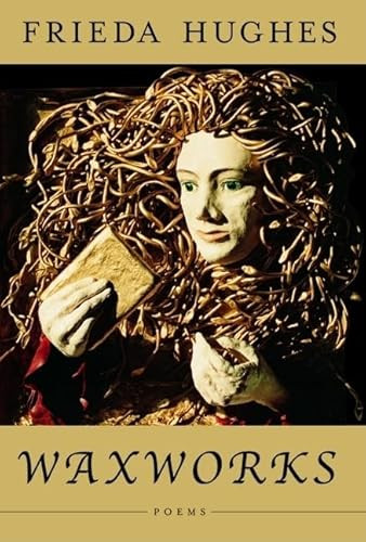Waxworks (Poems) by Frieda Hughes, 9780060012694