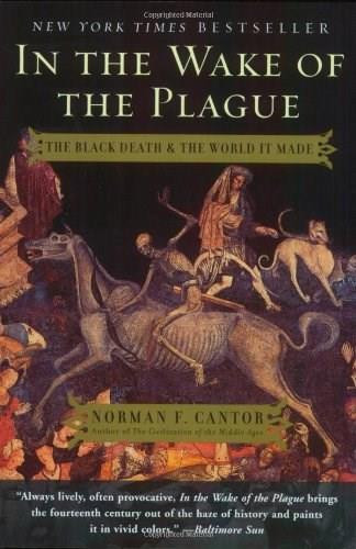 In the Wake of the Plague (The Black Death and the World It Made) by Norman F. Cantor, 9780060014346 In the Wake of the Plague (The Black Death and the World It Made) by Norman F. Cantor, 9780060014346