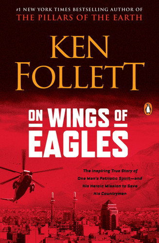 On Wings of Eagles (The Inspiring True Story of One Man's Patriotic Spirit--and His Heroic Mission to Save His Countrymen) by Ken Follett, 9780451213099