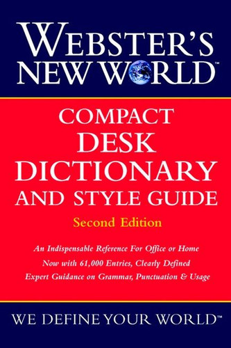 Webster's New World Compact Desk Dictionary And Style Guide, Second Edition by The Editors of the Webster's New Wo, 9780764563379