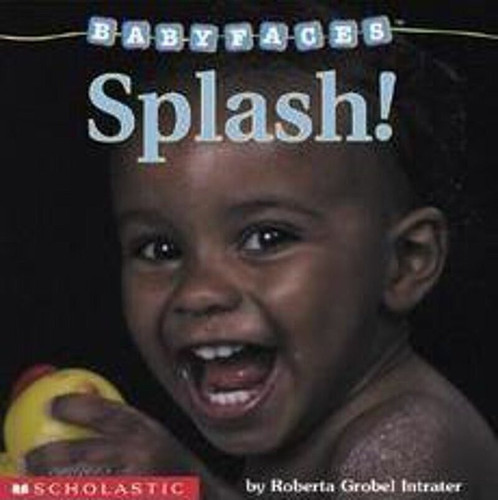 Splash! (Baby Faces Board Book) by Roberta Grobel Intrater, Roberta Grobel Intrater, 9780439420051