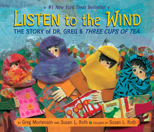 Listen to the Wind (The Story of Dr. Greg and Three Cups of Tea) by Greg Mortenson, Susan L. Roth, 9780803730588