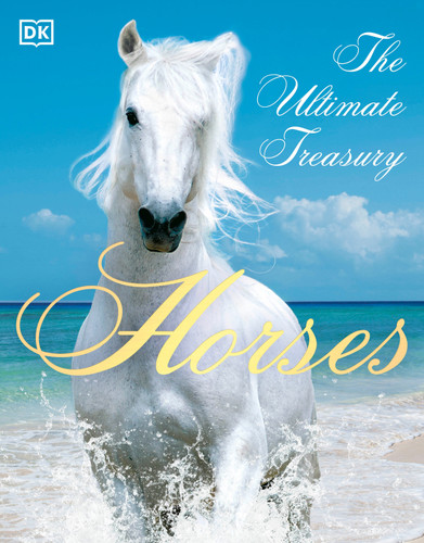 Horses (The Ultimate Treasury) - 9781465418500 by DK, John Woodward, 9781465418500