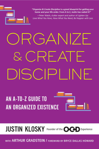 Organize & Create Discipline (An A-to-Z Guide to an Organized Existence) by Justin Klosky, 9781583335529