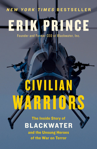 Civilian Warriors (The Inside Story of Blackwater and the Unsung Heroes of the War on Terror) by Erik Prince, 9781591847458