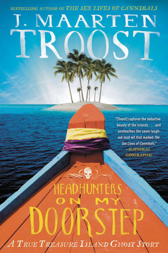 Headhunters on My Doorstep (A True Treasure Island Ghost Story) by J. Maarten Troost, 9781592408733