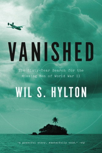 Vanished (The Sixty-Year Search for the Missing Men of World War II) by Wil S. Hylton, 9781594632860