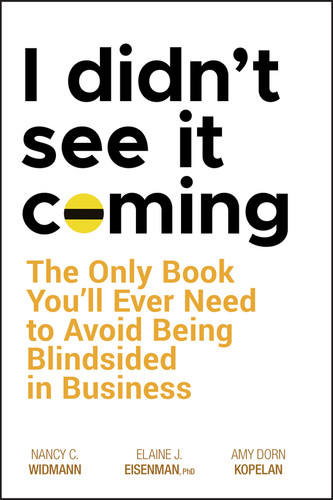 I Didn't See It Coming (The Only Book You'll Ever Need to Avoid Being Blindsided in Business) by Nancy C. Widmann, Elaine J. Eisenman, Amy Dorn Kopelan, 9780470116456 I Didn't See It Coming (The Only Book You'll Ever Need to Avoid Being Blindsided in Business) by Nancy C. Widmann, Elaine J. Eisenman, Amy Dorn Kopelan, 9780470116456