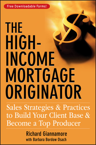 The High-Income Mortgage Originator (Sales Strategies and Practices to Build Your Client Base and Become a Top Producer) by Richard Giannamore, Barbara Bordow Osach, 9780470137314