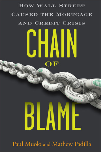 Chain of Blame (How Wall Street Caused the Mortgage and Credit Crisis) by Paul Muolo, Mathew Padilla, 9780470292778
