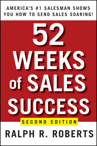 52 Weeks of Sales Success (America's #1 Salesman Shows You How to Send Sales Soaring) by Ralph R. Roberts, 9780470393505 52 Weeks of Sales Success (America's #1 Salesman Shows You How to Send Sales Soaring) by Ralph R. Roberts, 9780470393505