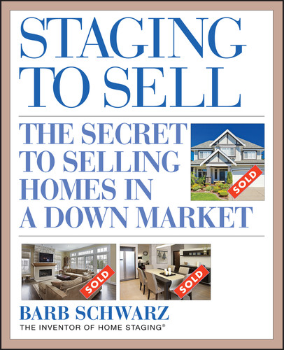 Staging to Sell (The Secret to Selling Homes in a Down Market) by Barb Schwarz, 9780470447123