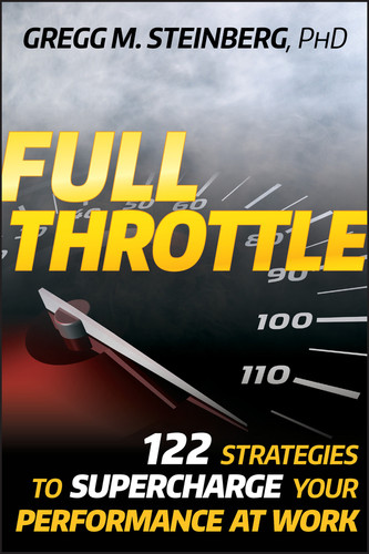 Full Throttle (122 Strategies to Supercharge Your Performance at Work) by Gregg M. Steinberg, 9780470452424