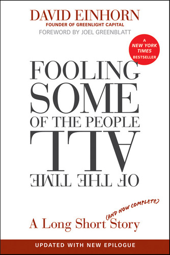 Fooling Some of the People All of the Time, A Long Short (and Now Complete) Story, Updated with New Epilogue by David Einhorn, Joel Greenblatt, 9780470481547