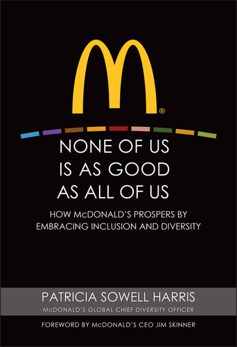 None of Us is As Good As All of Us (How McDonald's Prospers by Embracing Inclusion and Diversity) by Patricia Sowell Harris, Jim Skinner, 9780470499320
