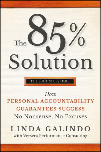 The 85% Solution (How Personal Accountability Guarantees Success -- No Nonsense, No Excuses) by Linda Galindo, Versera Performance Consulting, 9780470500163