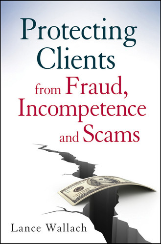 Protecting Clients from Fraud, Incompetence and Scams by Lance Wallach, 9780470539743