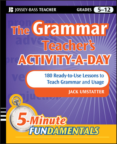 The Grammar Teacher's Activity-a-Day: 180 Ready-to-Use Lessons to Teach Grammar and Usage by Jack Umstatter, 9780470543153