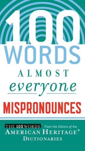 100 Words Almost Everyone Mispronounces by Editors of the American Heritage Di, 9780547148113