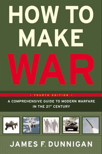 How to Make War (A Comprehensive Guide to Modern Warfare in the Twenty-first Century) by James F. Dunnigan, 9780060090128