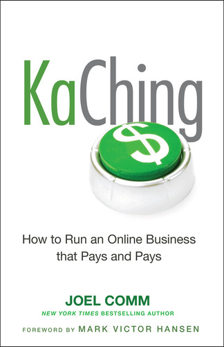 KaChing: How to Run an Online Business that Pays and Pays by Joel Comm, Mark Victor Hansen, 9780470597675