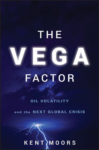 The Vega Factor (Oil Volatility and the Next Global Crisis) by Kent Moors, 9780470602089