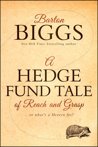 A Hedge Fund Tale of Reach and Grasp (Or What's a Heaven For) by Barton Biggs, 9780470604540