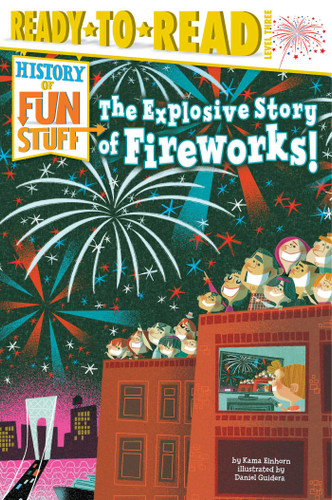 The Explosive Story of Fireworks! (Ready-to-Read Level 3) - 9781481438476 by Kama Einhorn, Daniel Guidera, 9781481438476