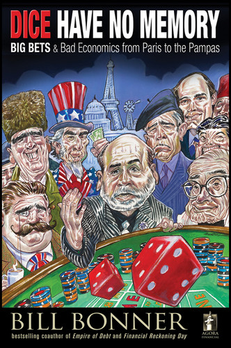 Dice Have No Memory (Big Bets and Bad Economics from Paris to the Pampas) by William Bonner, 9780470640043