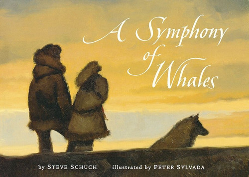 A Symphony of Whales by Steve Schuch, Peter Sylvada, Steve Schuch, 9780152165482