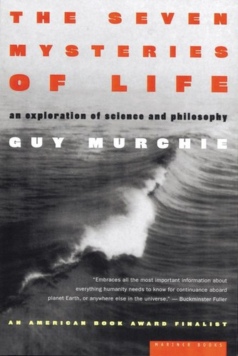 The Seven Mysteries Of Life (An Exploration of Science and Philosophy) by Guy Murchie, 9780395957912