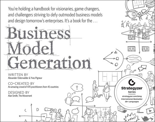 Business Model Generation (A Handbook for Visionaries, Game Changers, and Challengers) by Alexander Osterwalder, Yves Pigneur, 9780470876411