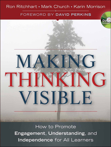 Making Thinking Visible (How to Promote Engagement, Understanding, and Independence for All Learners) by Ron Ritchhart, Mark Church, Karin Morrison, David Perkins, 9780470915516