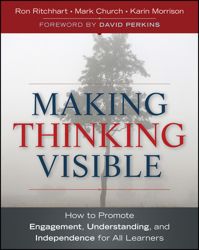 Making Thinking Visible (How to Promote Engagement, Understanding, and Independence for All Learners) by Ron Ritchhart, Mark Church, Karin Morrison, David Perkins, 9780470915516