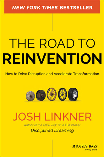The Road to Reinvention (How to Drive Disruption and Accelerate Transformation) by Josh Linkner, 9780470923436