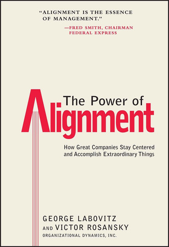 The Power of Alignment (How Great Companies Stay Centered and Accomplish Extraordinary Things) by George Labovitz, Victor Rosansky, 9780471177906