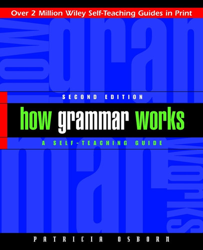 How Grammar Works (A Self-Teaching Guide) by Patricia Osborn, 9780471243885