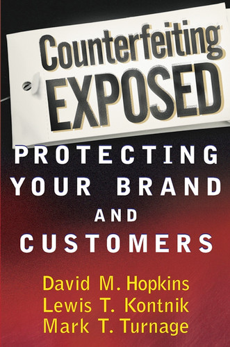 Counterfeiting Exposed (Protecting Your Brand and Customers) by David M. Hopkins, Lewis T. Kontnik, Mark T. Turnage, 9780471269908