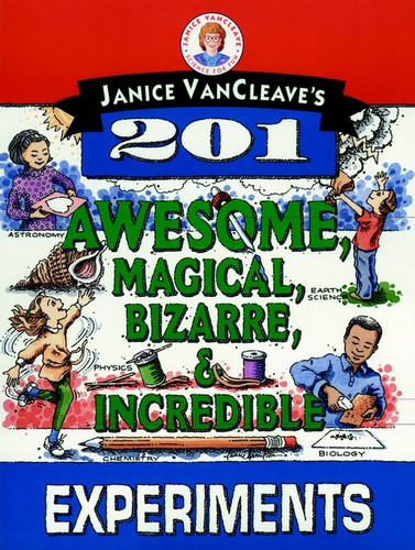Janice VanCleave's 201 Awesome, Magical, Bizarre, & Incredible Experiments by Janice VanCleave, 9780471310112