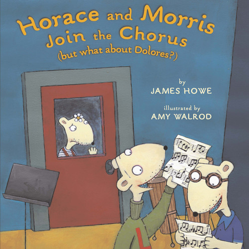 Horace and Morris Join the Chorus (but what about Dolores?) - 9781416906162 by James Howe, Amy Walrod, 9781416906162