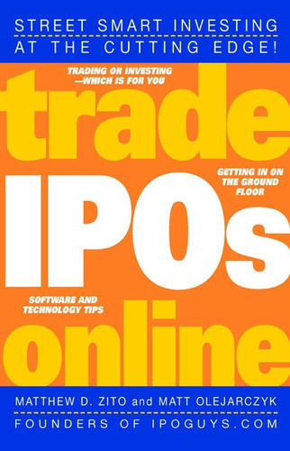 Trade IPOs Online by Matthew D. Zito, Matt Olejarczyk, 9780471443025