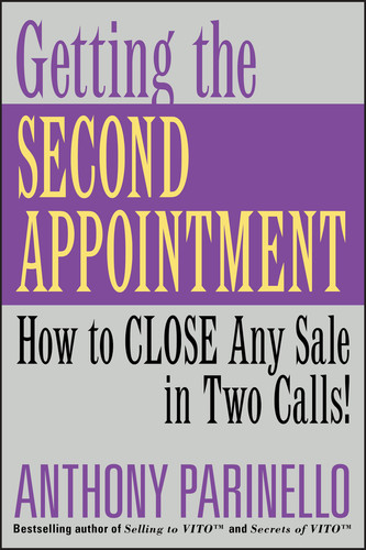 Getting the Second Appointment (How to CLOSE Any Sale in Two Calls!) by Anthony Parinello, 9780471487234