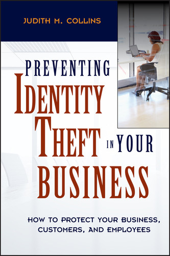 Preventing Identity Theft in Your Business (How to Protect Your Business, Customers, and Employees) by Judith M. Collins, 9780471694694