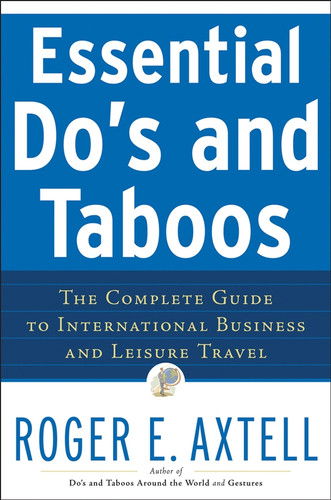 Essential Do's and Taboos (The Complete Guide to International Business and Leisure Travel) by Roger E. Axtell, 9780471740506